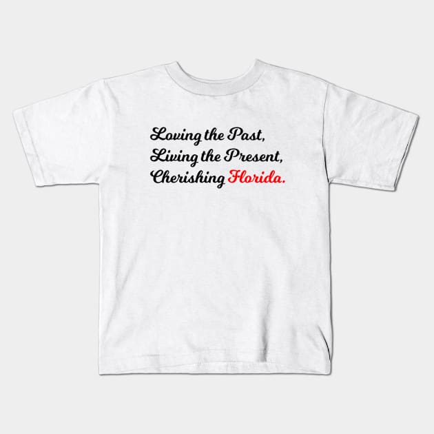 Loving the Past, Living the Present, Cherishing Florida. Kids T-Shirt by Graphic Wardrobe